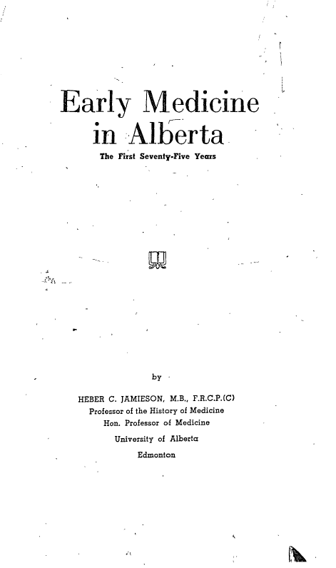 Early Medicine in Alberta: The First Seventy-five Years Heber C. JAMIESON